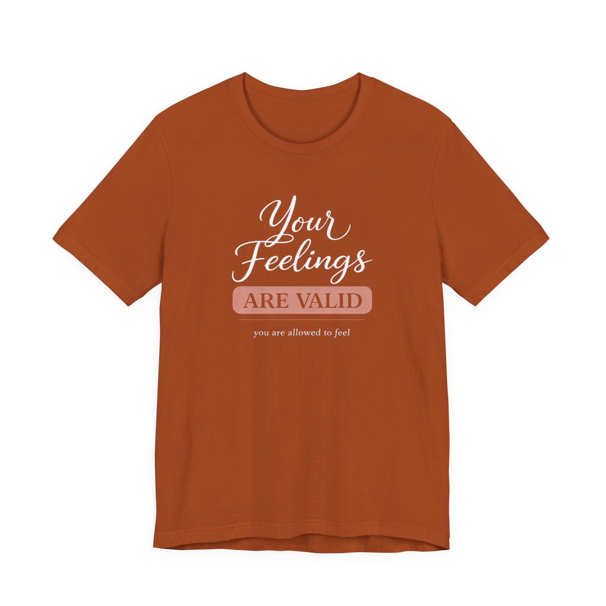 Your Feelings Are Valid T-shirt