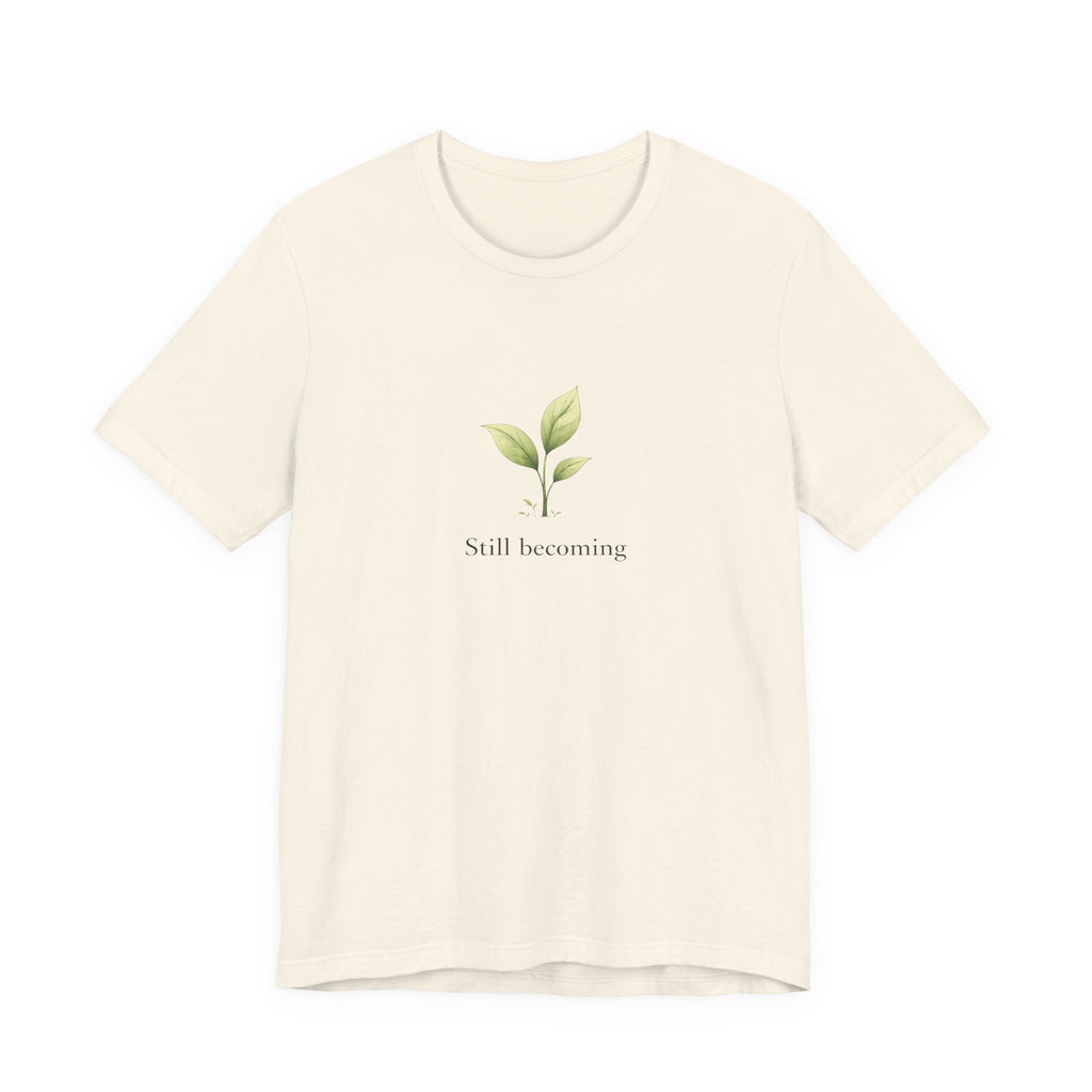 Still Becoming T-shirt