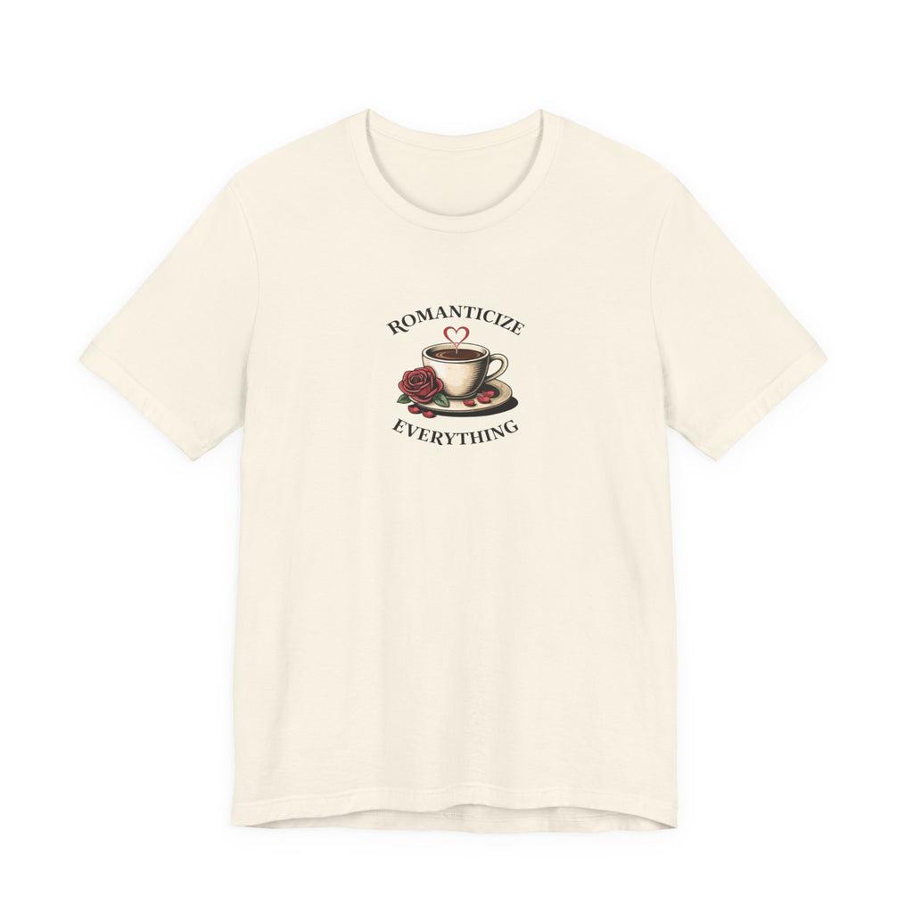 Romanticize Everything T-shirt