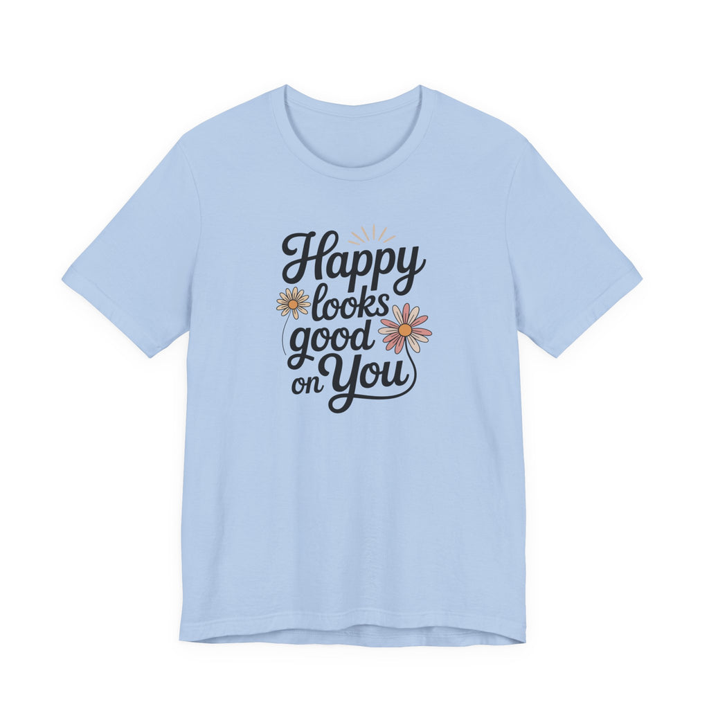 Happy Looks Good on You T-shirt
