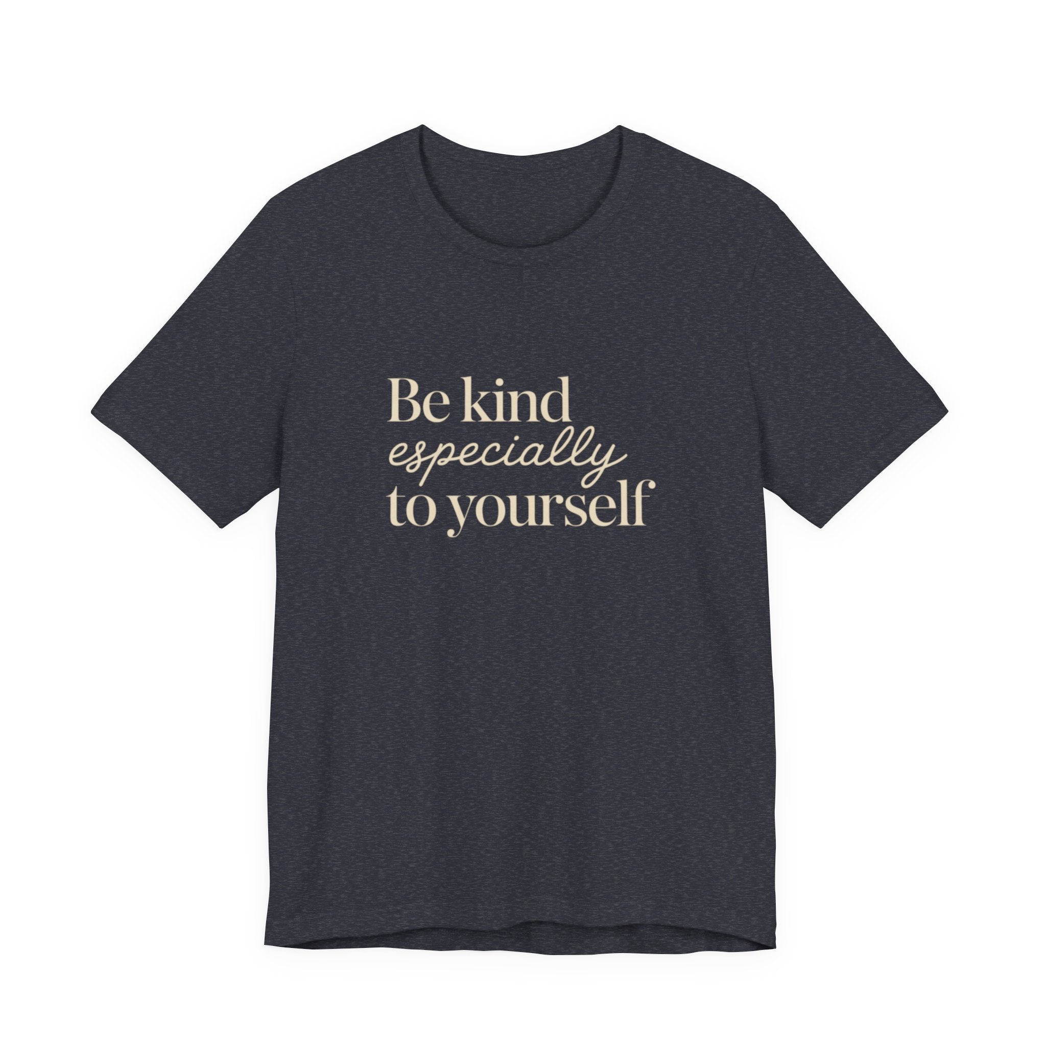 Be Kind Especially To Yourself T-Shirt