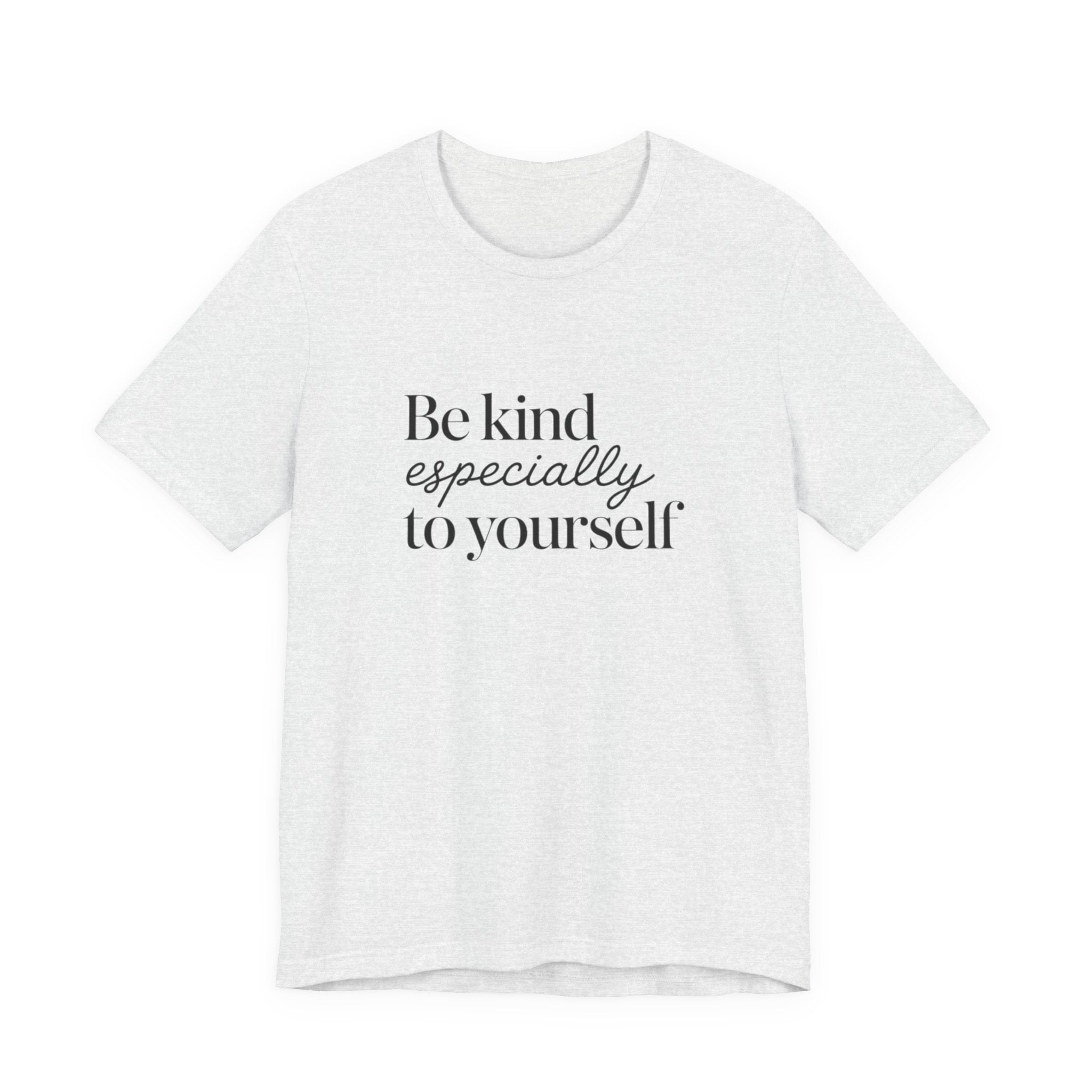 Be Kind Especially To Yourself T-Shirt
