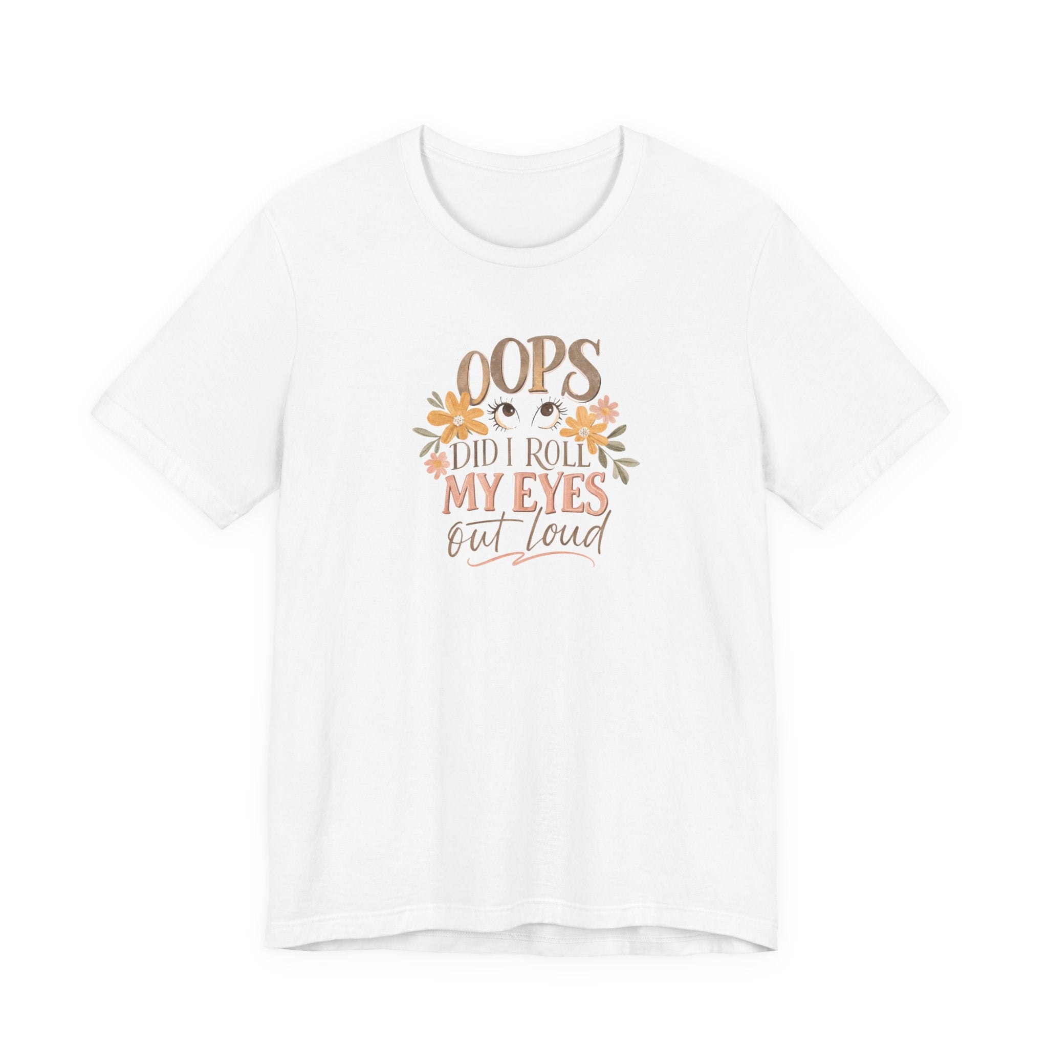 Oops Did i roll my eyes out loud T-shirt