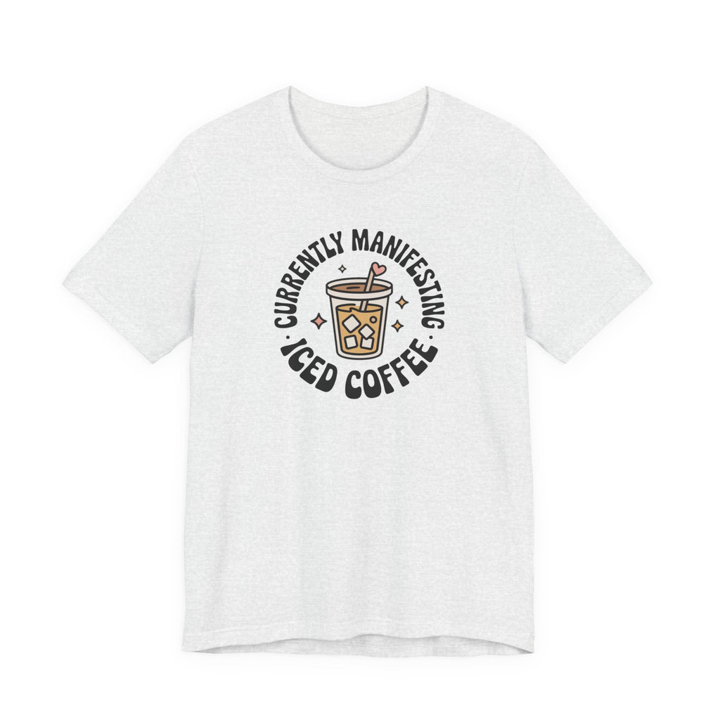 Currently Manifesting Iced Coffee T-Shirt