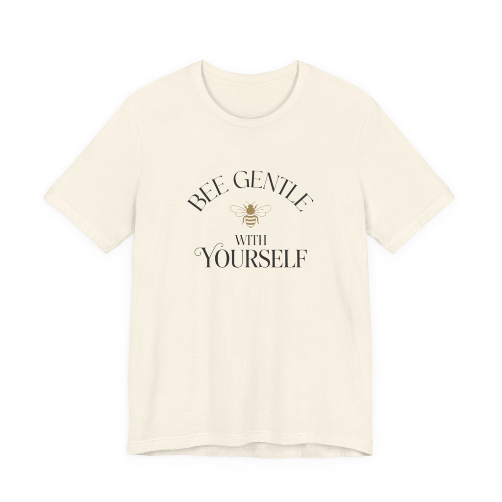Bee Gentle to yourself T-shirt
