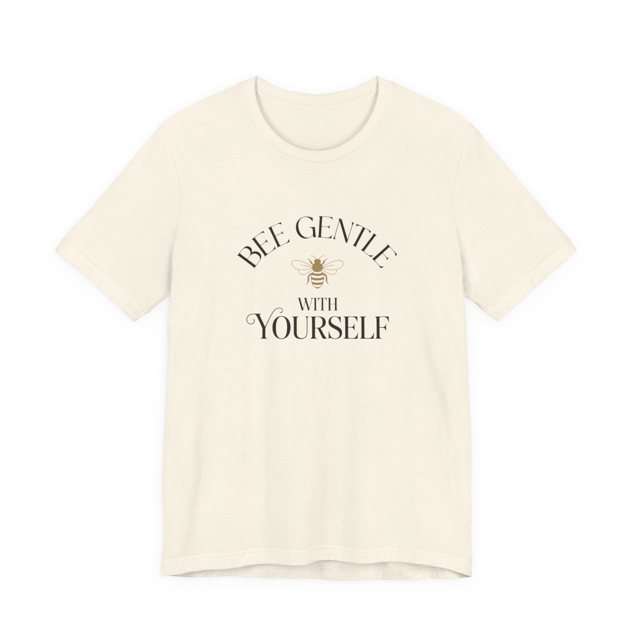 Bee Gentle to yourself T-shirt