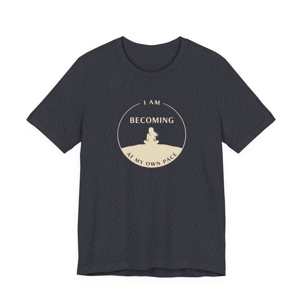 Becoming At My Own Pace T-shirt