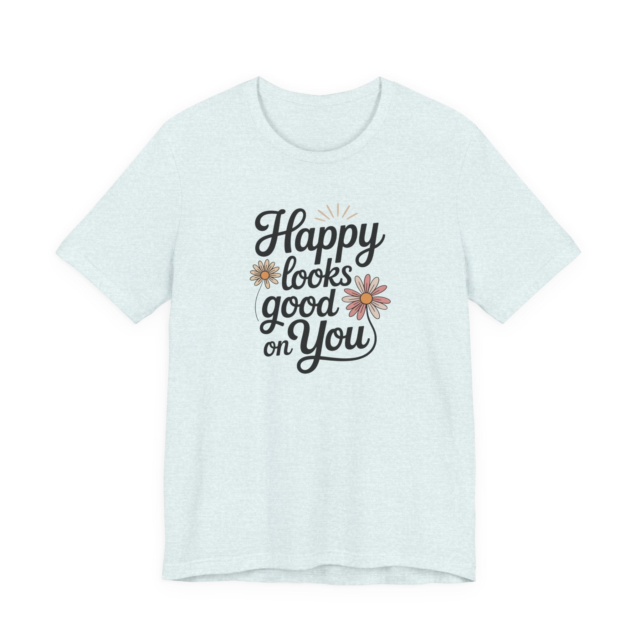 Happy Looks Good on You T-shirt