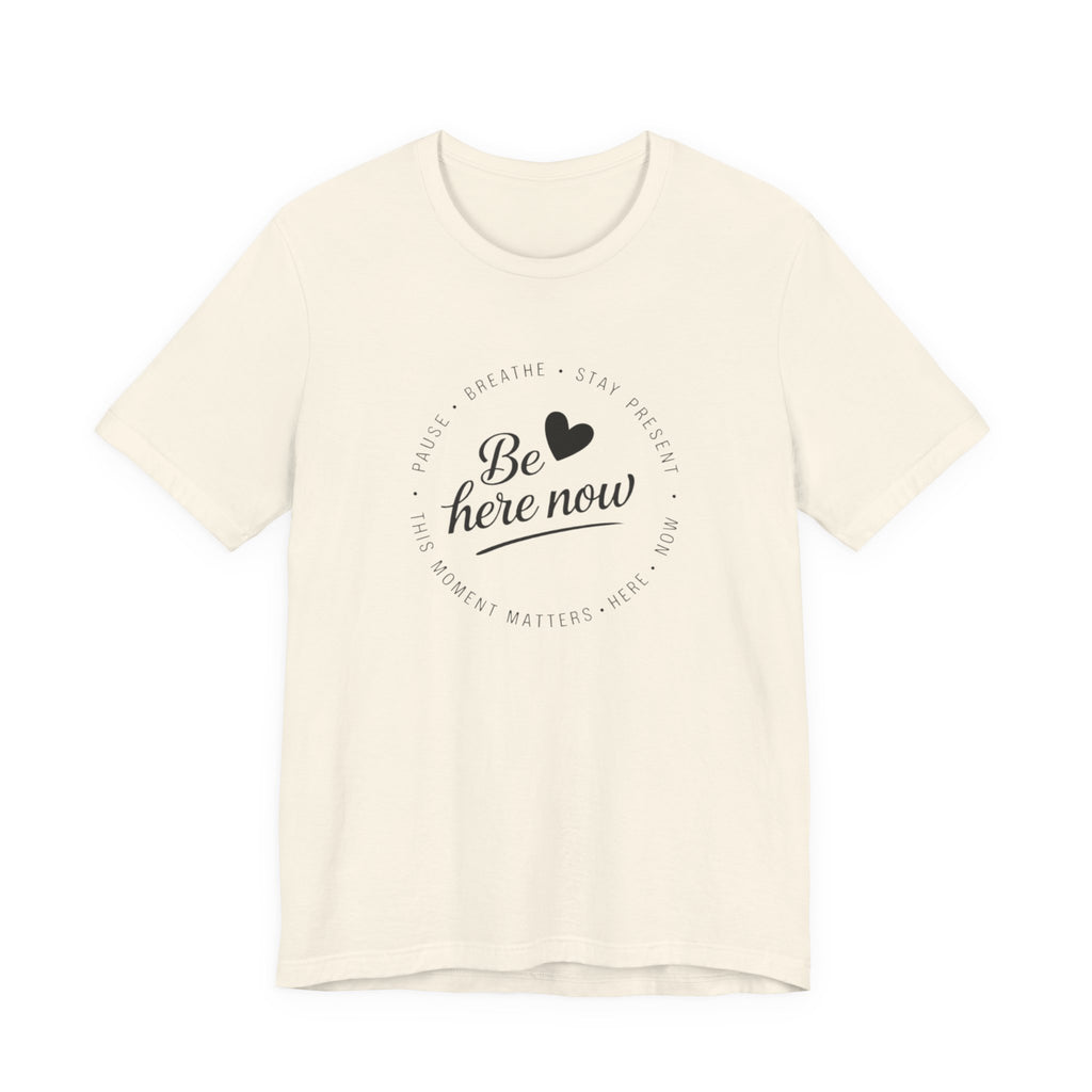Be here now T‑shirt
