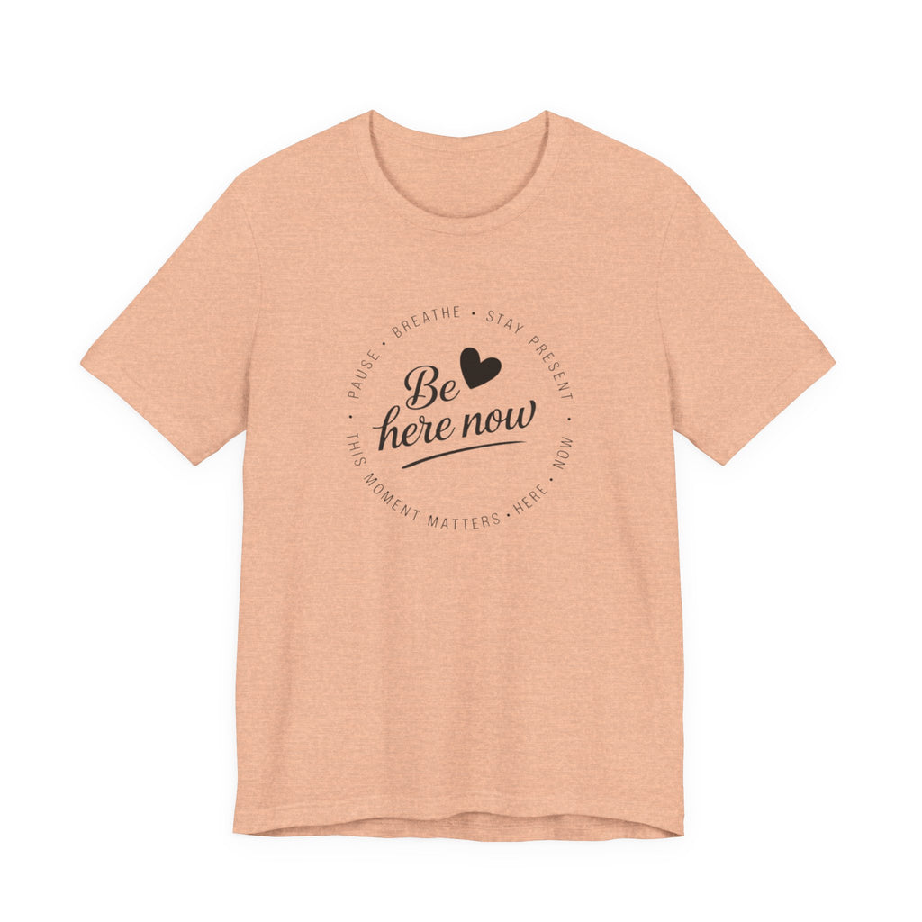 Be here now T‑shirt