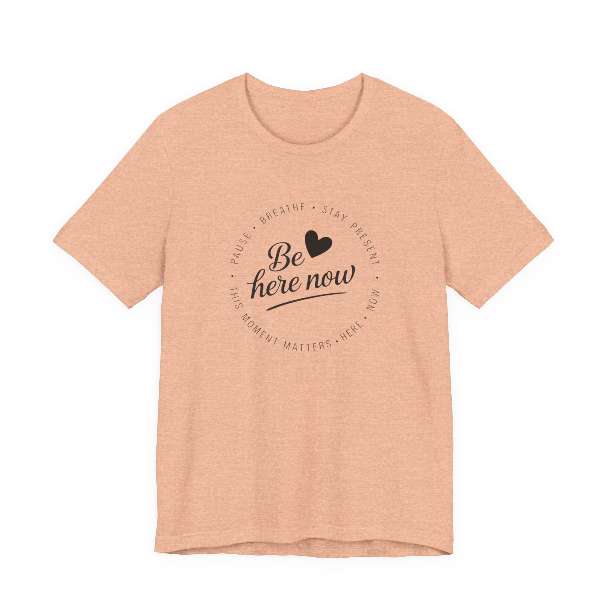 Be here now T‑shirt