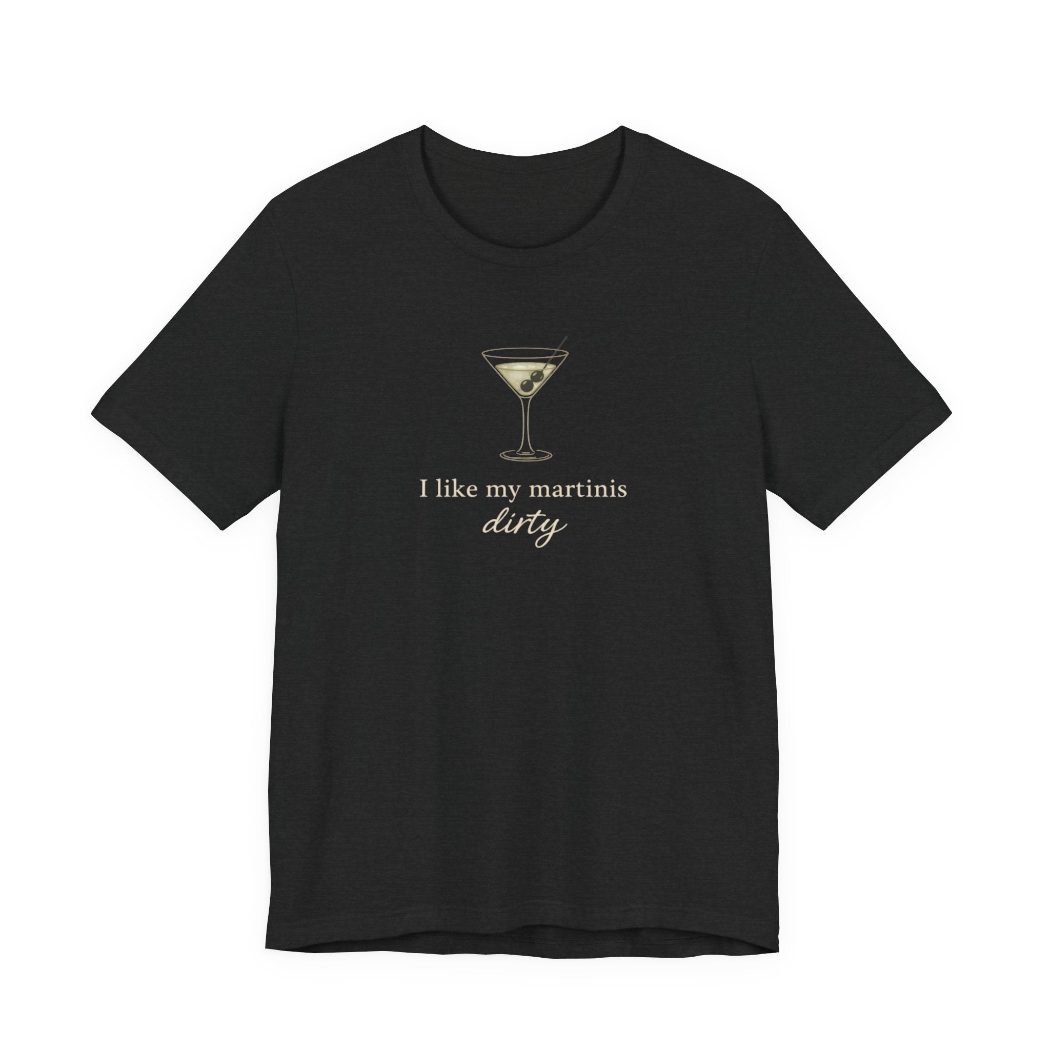 I like my martinis dirty T-shirt