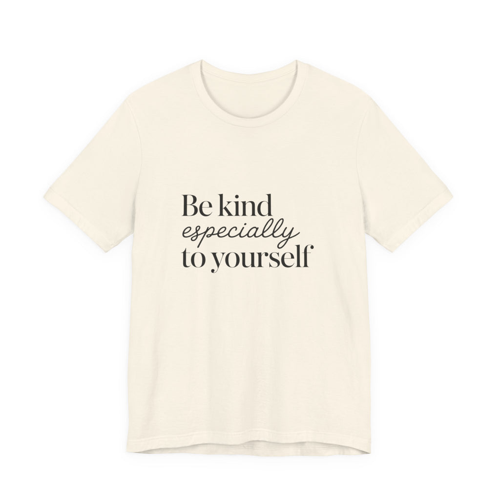 Be Kind Especially To Yourself T-Shirt