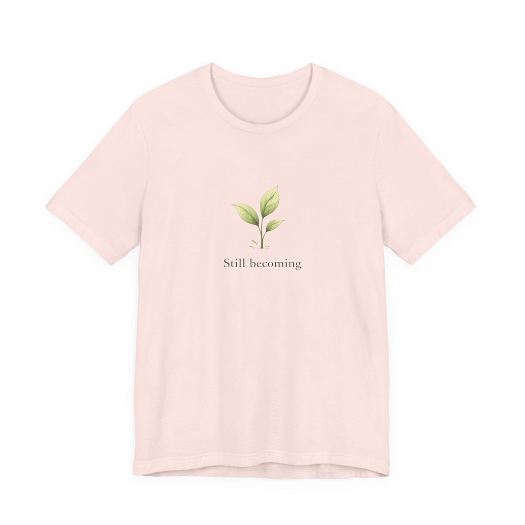 Still Becoming T-shirt