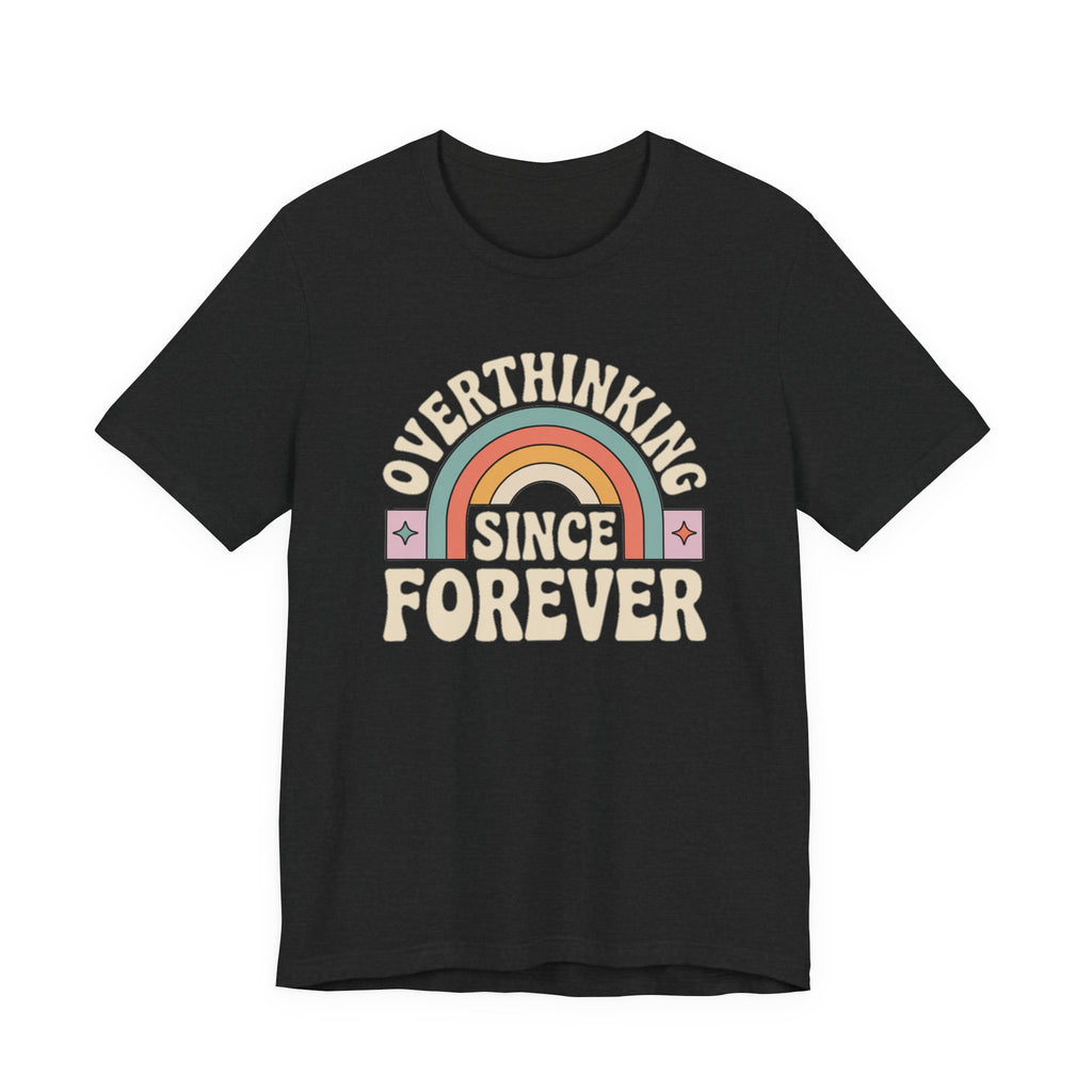 Overthinking Since Forever Retro Rainbow T-shirt