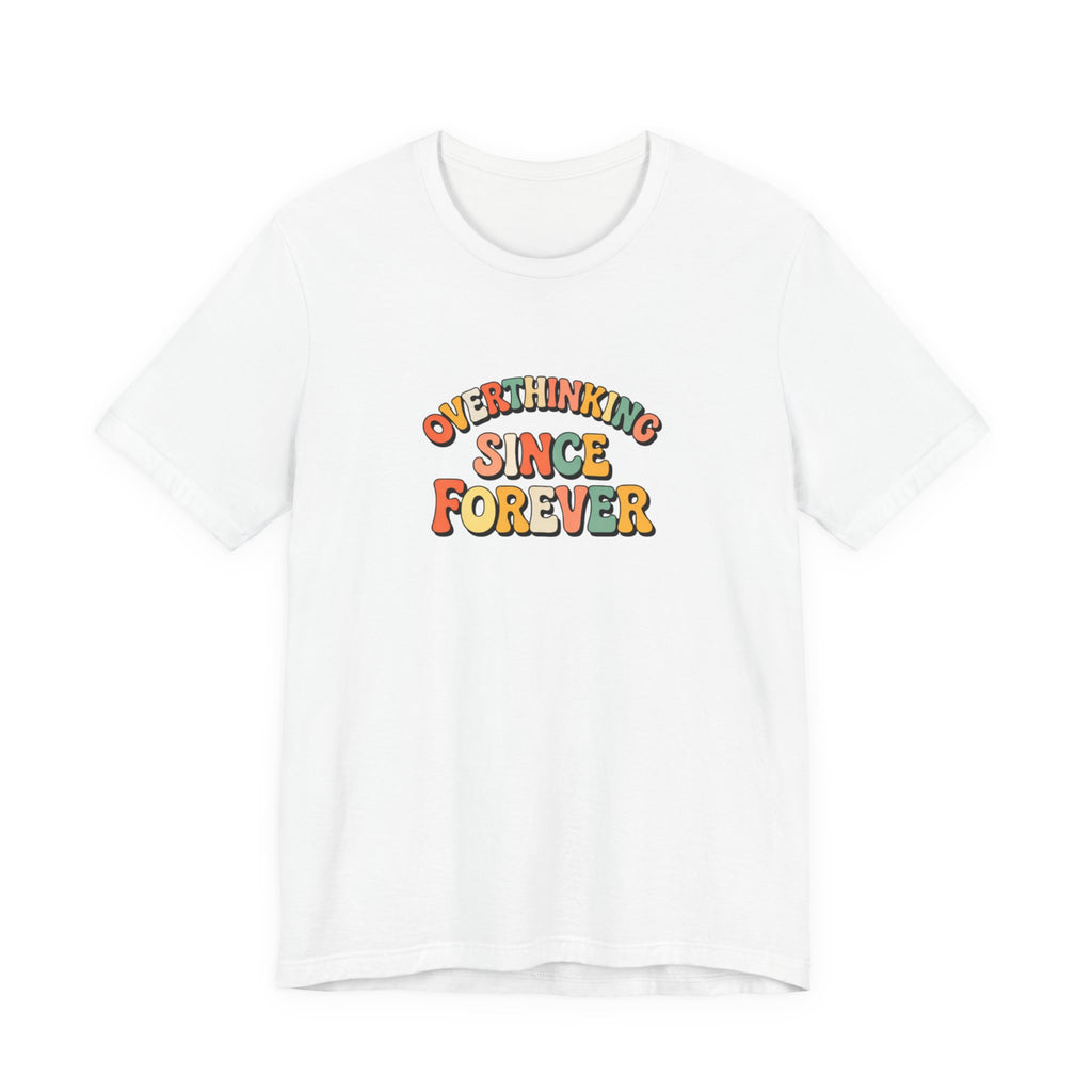 Overthinking since forever T-shirt