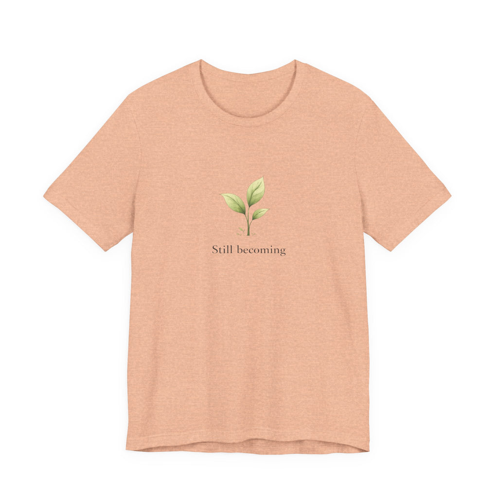 Still Becoming T-shirt