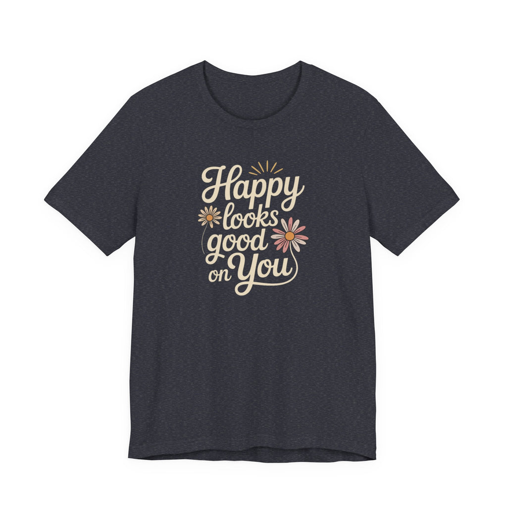 Happy Looks Good on You T-shirt