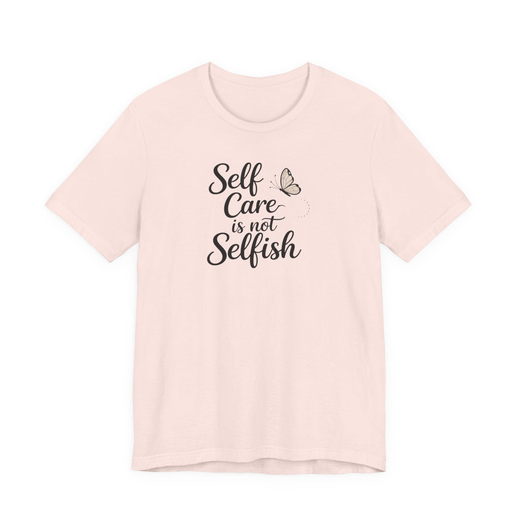Self Care Is Not Selfish T-shirt