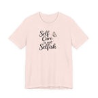 Self Care Is Not Selfish T-shirt