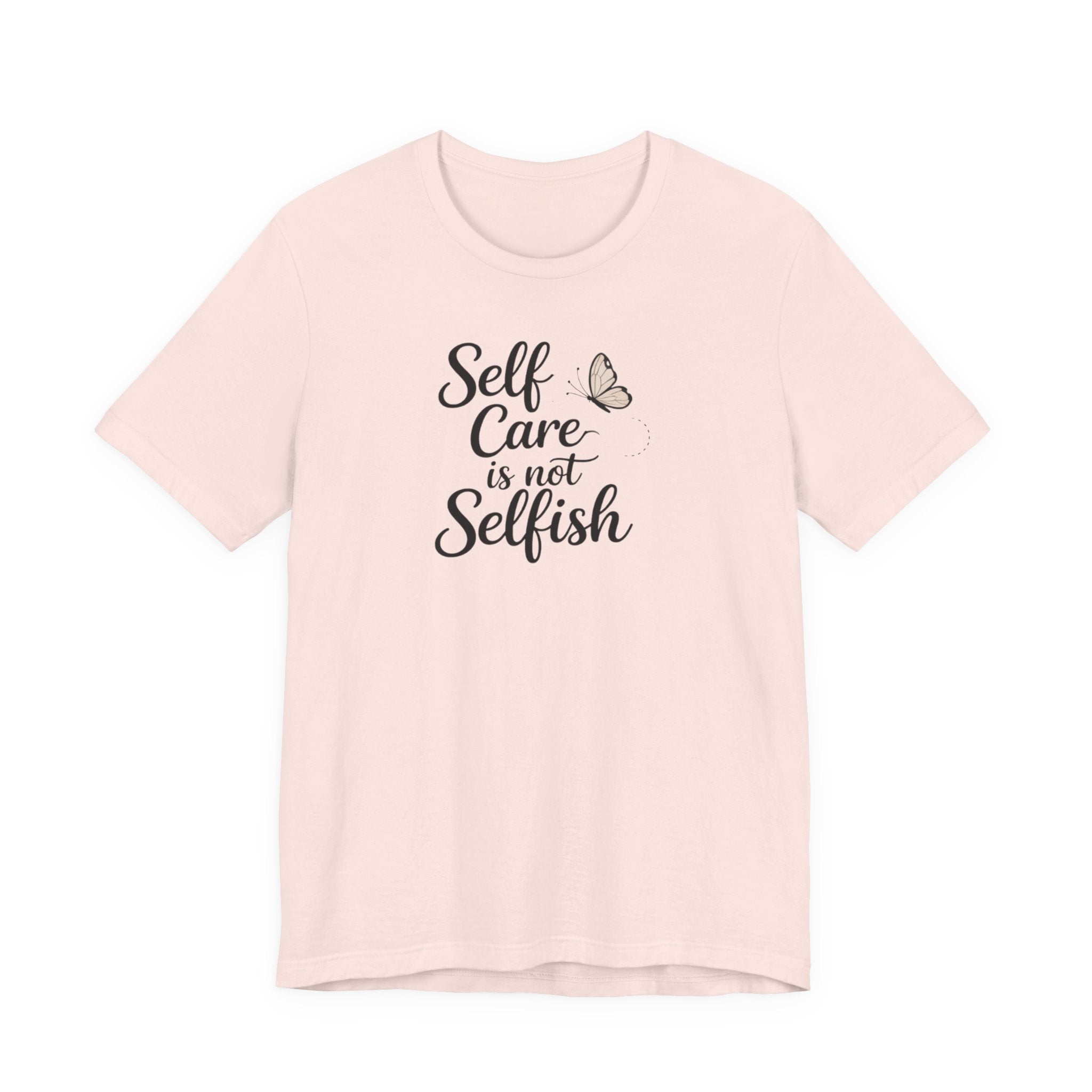 Self Care Is Not Selfish T-shirt