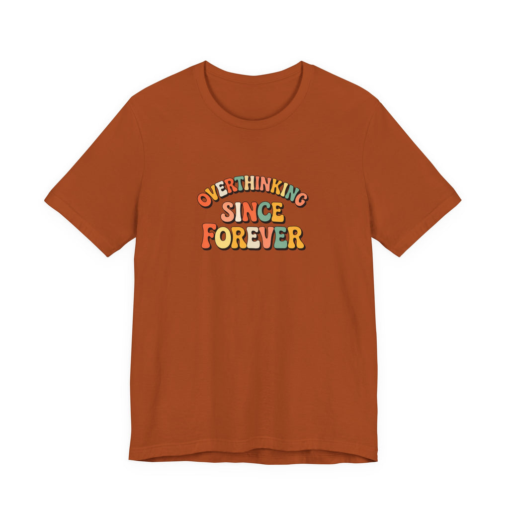 Overthinking since forever T-shirt