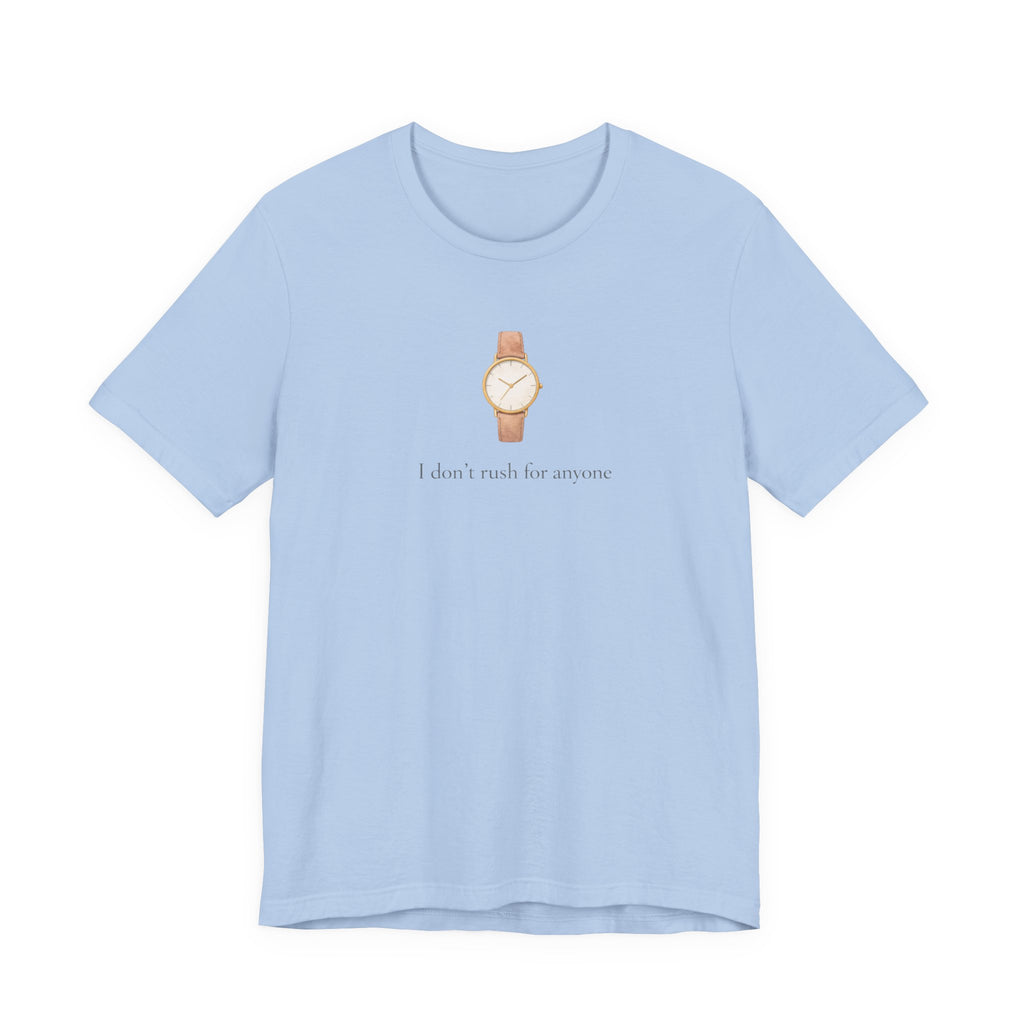 I don't rush for anyone T-shirt