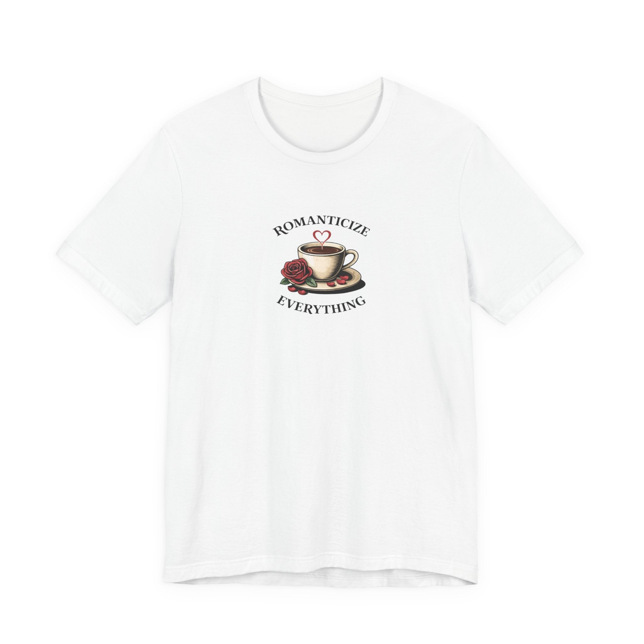 Romanticize Everything T-shirt