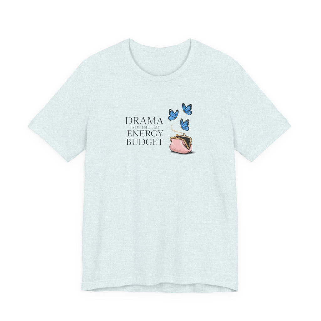 Drama is Outside My Energy Budget T-shirt