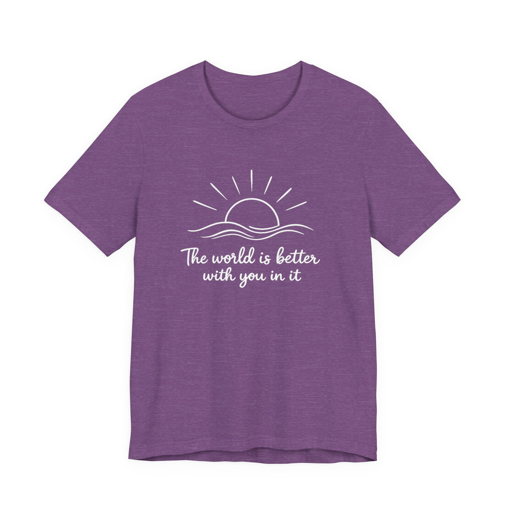 1. The world is better with you in it