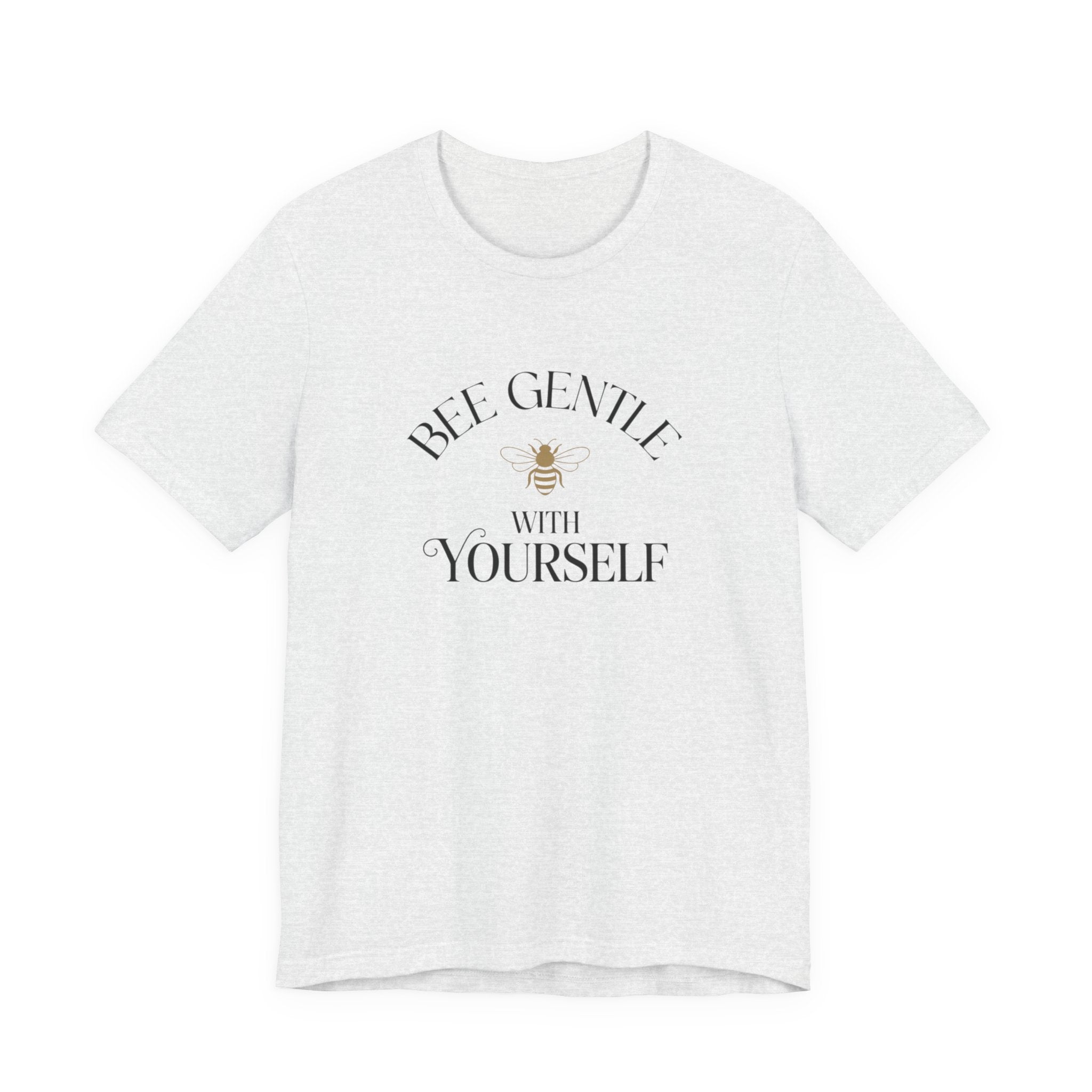 Bee Gentle to yourself T-shirt