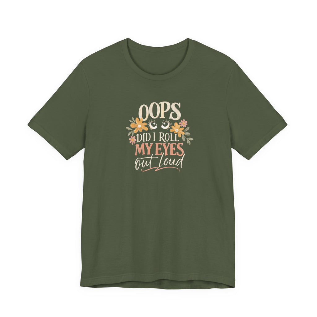 Oops Did i roll my eyes out loud T-shirt