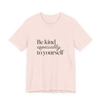 Be Kind Especially To Yourself T-Shirt
