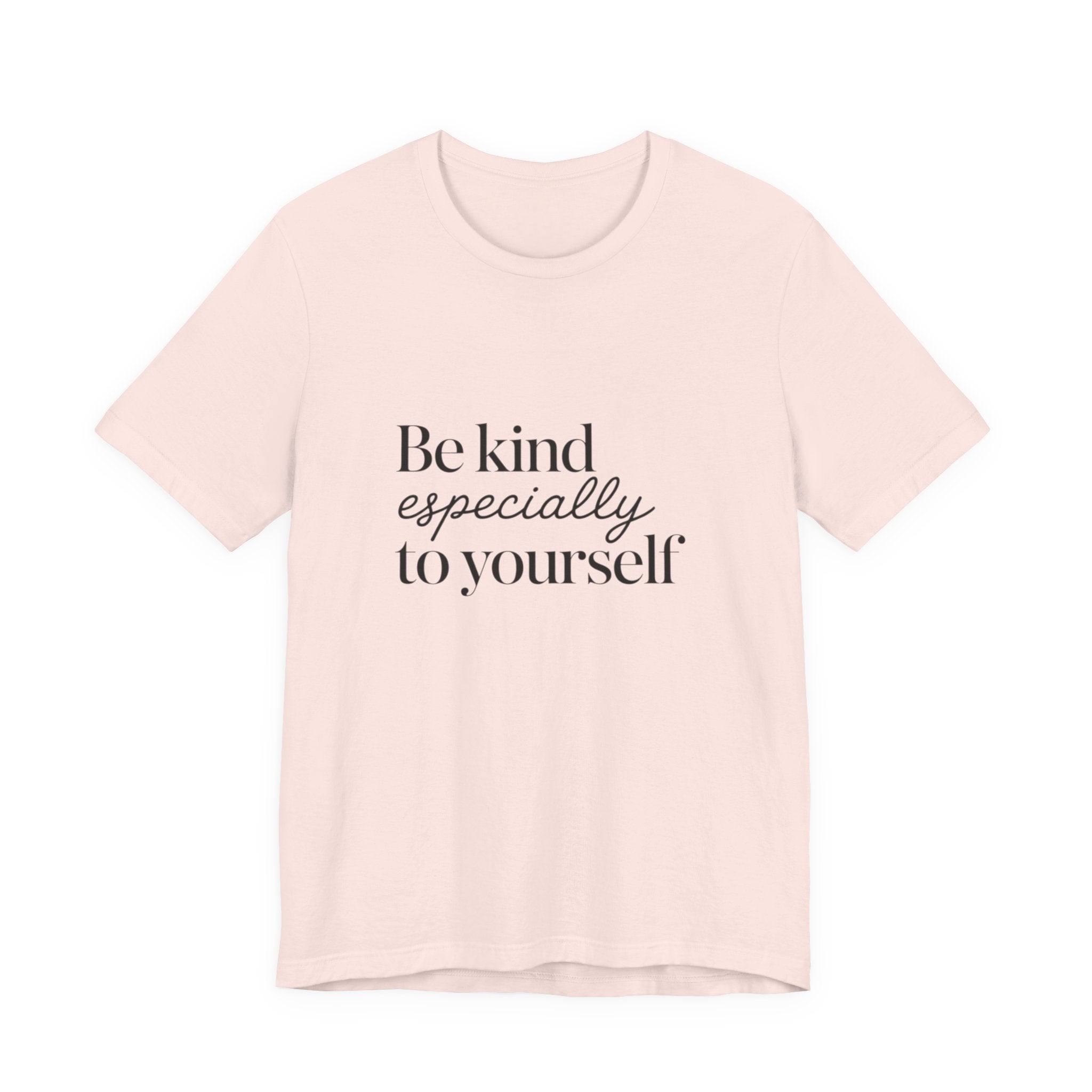 Be Kind Especially To Yourself T-Shirt