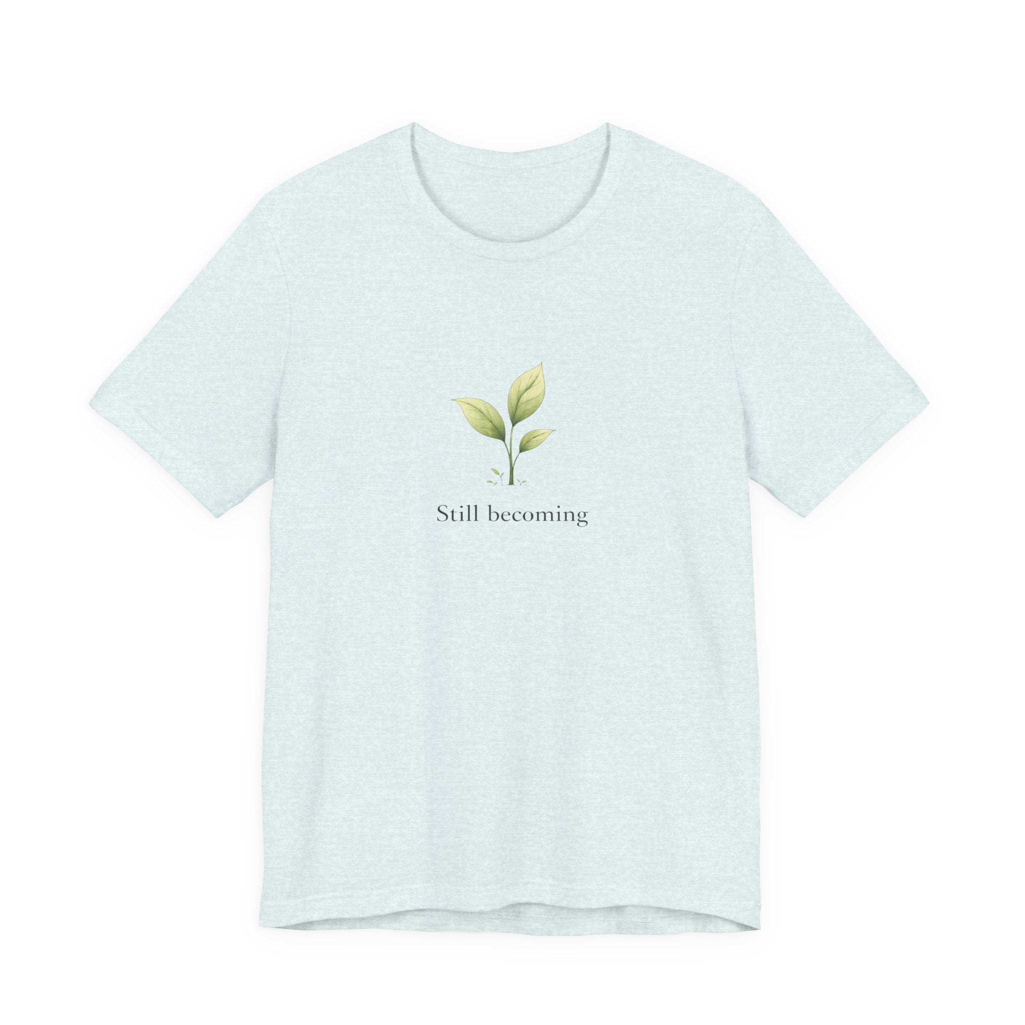 Still Becoming T-shirt