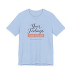 Your Feelings Are Valid T-shirt
