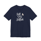 Self Care Is Not Selfish T-shirt