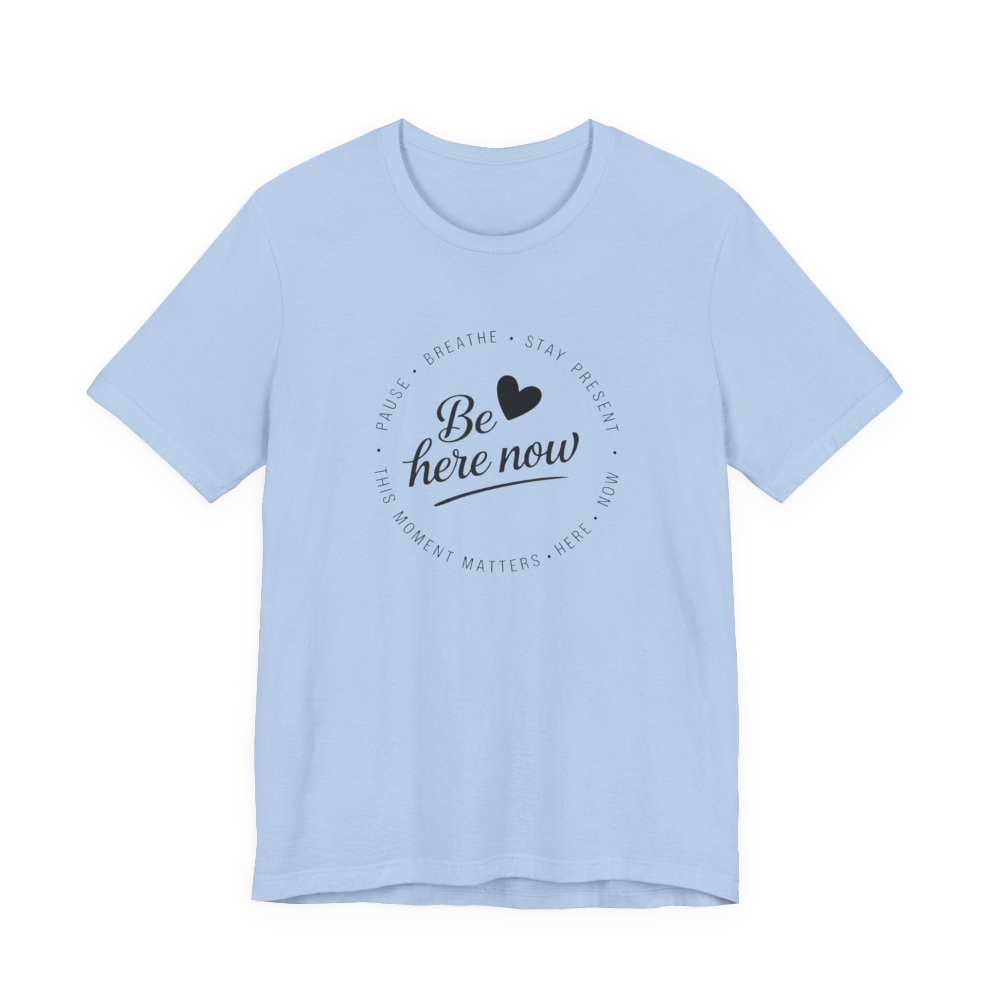 Be here now T‑shirt