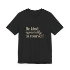 Be Kind Especially To Yourself T-Shirt