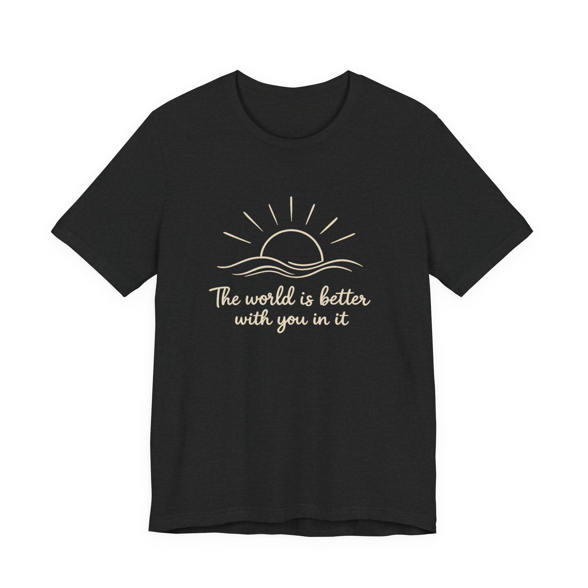 1. The world is better with you in it