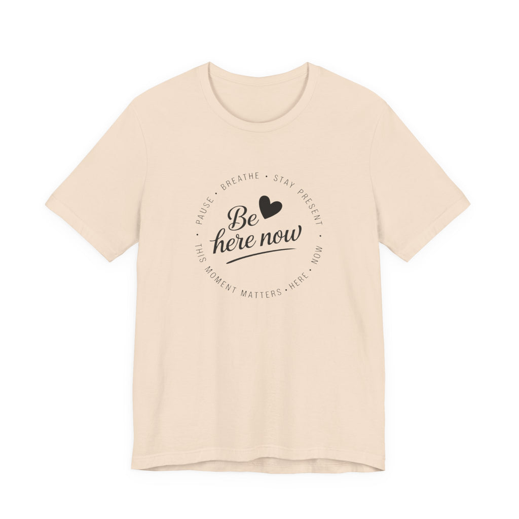 Be here now T‑shirt