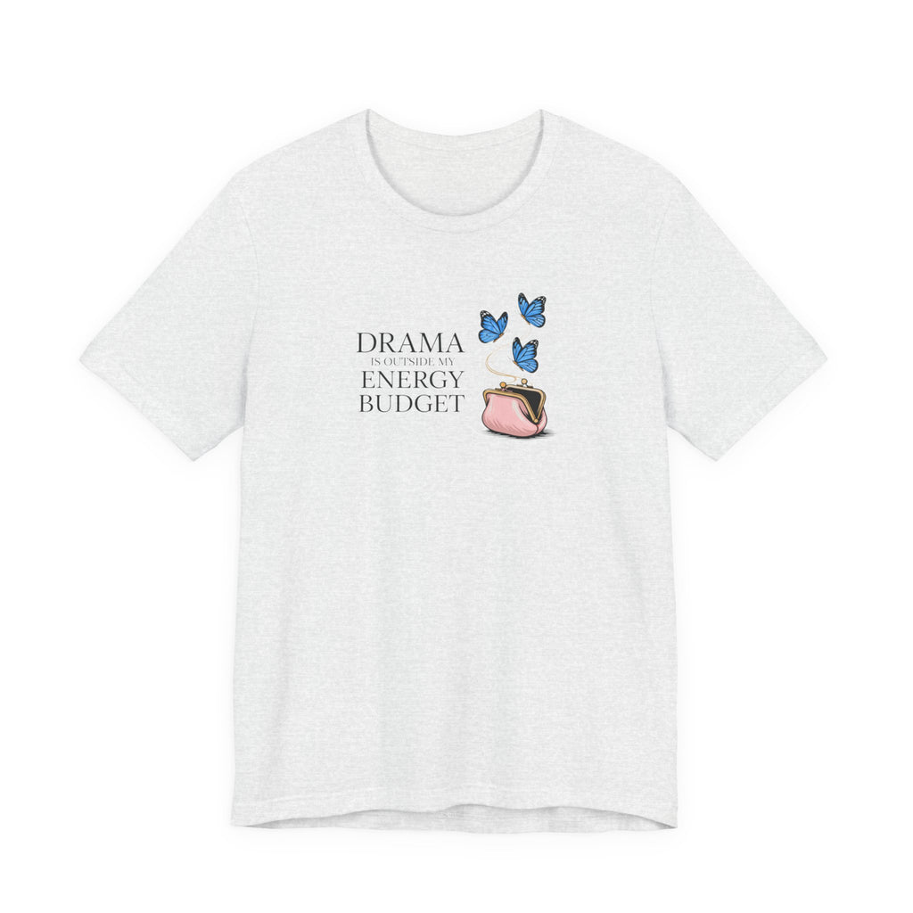 Drama is Outside My Energy Budget T-shirt
