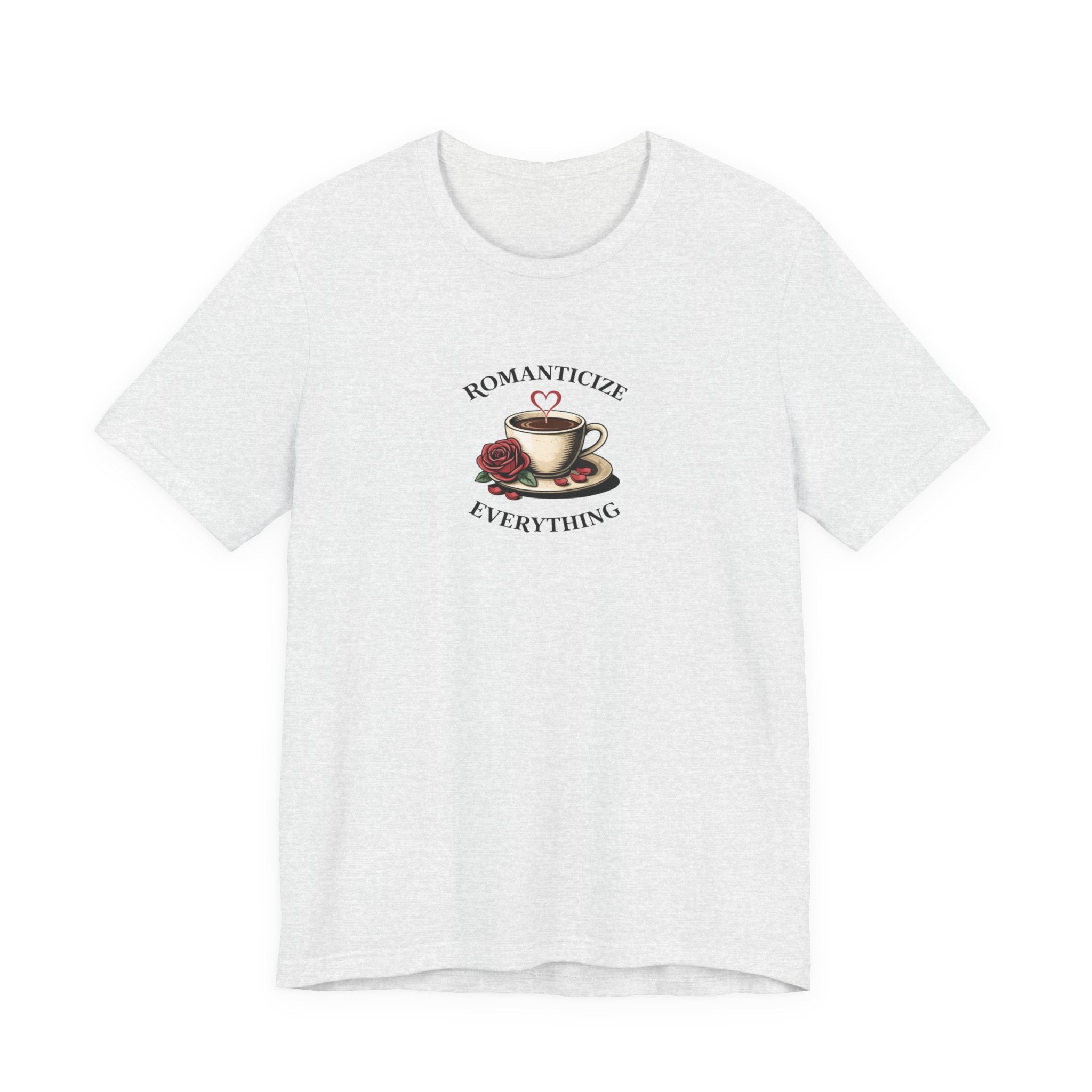 Romanticize Everything T-shirt