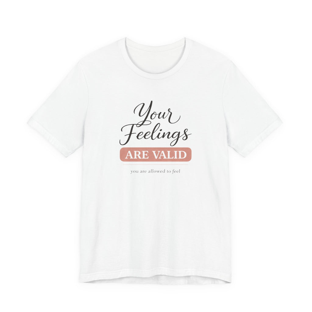 Your Feelings Are Valid T-shirt
