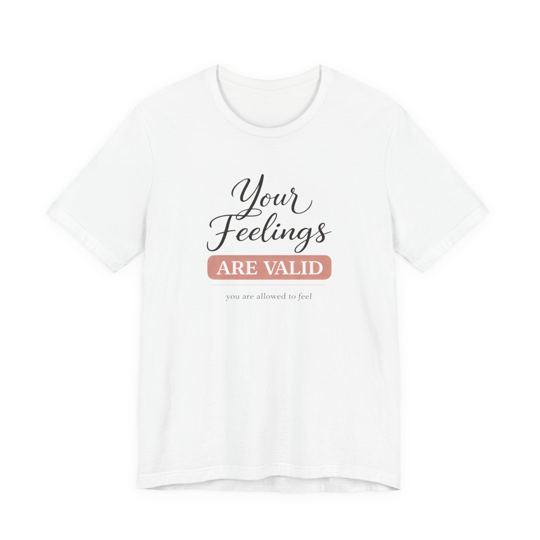 Your Feelings Are Valid T-shirt