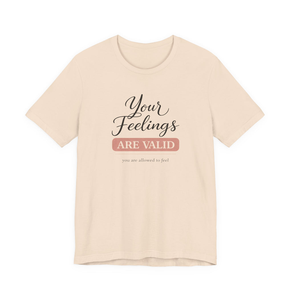 Your Feelings Are Valid T-shirt