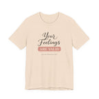 Your Feelings Are Valid T-shirt