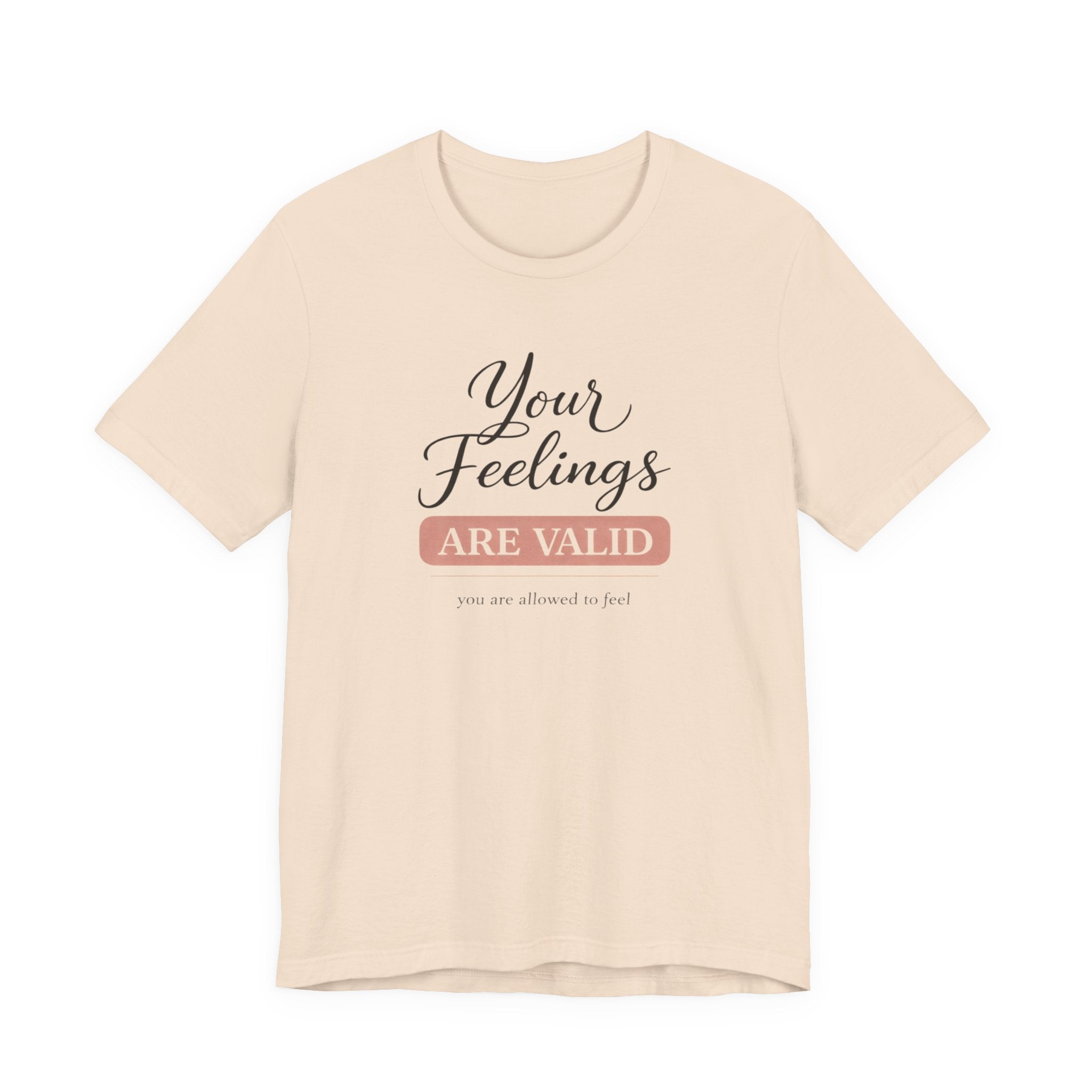 Your Feelings Are Valid T-shirt