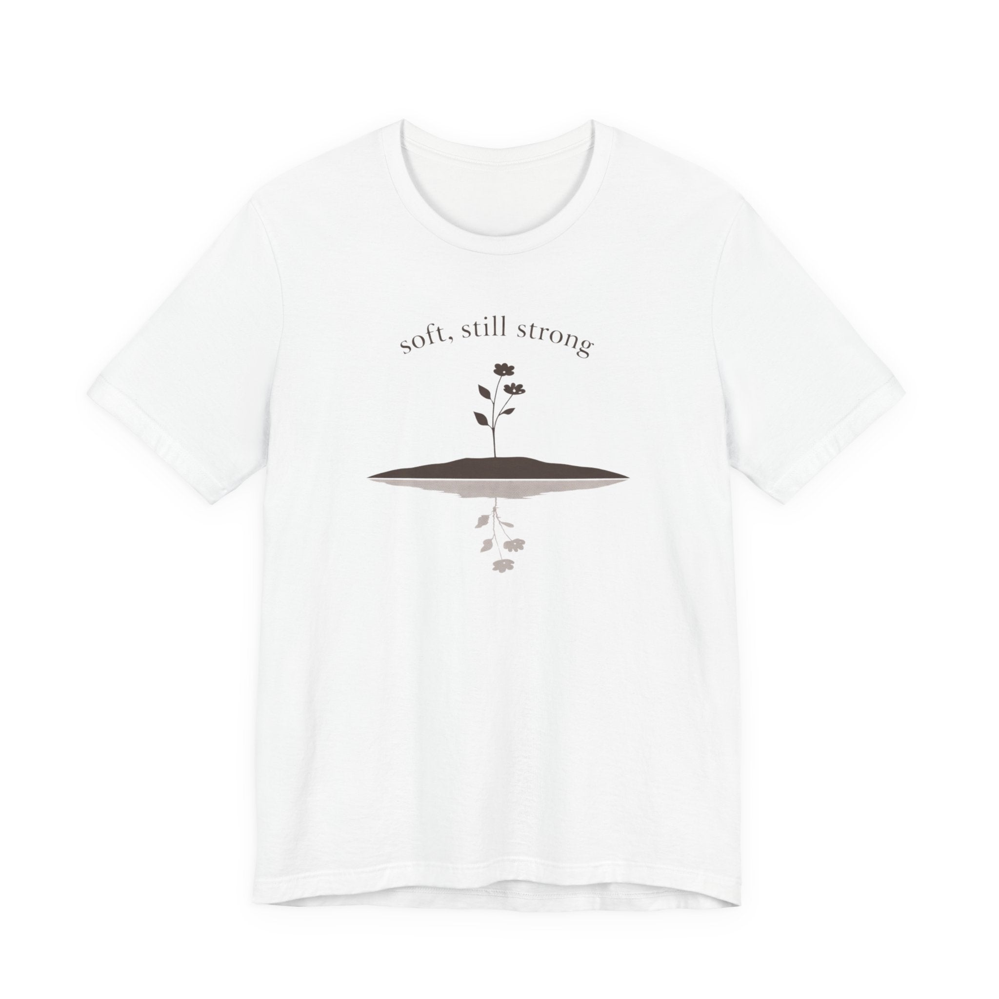 Soft, Still Strong T-shirt