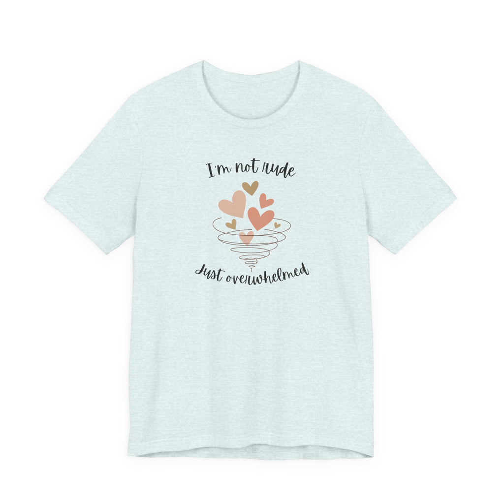 I'm Not Rude Just Overwhelmed T-shirt
